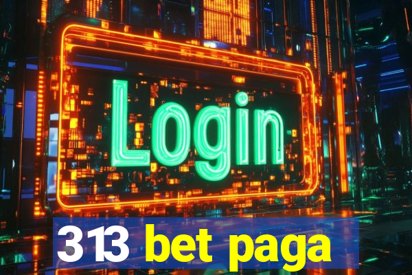 313 bet paga